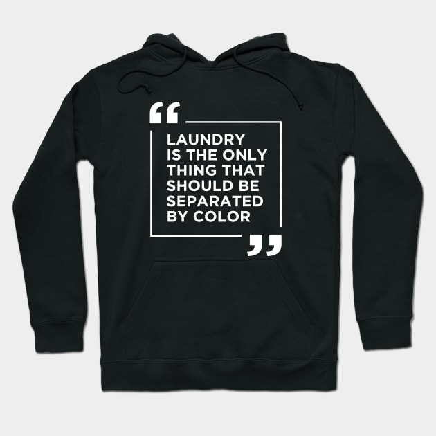 Laundry The Only Thing Separated By Color Hoodie by haje88